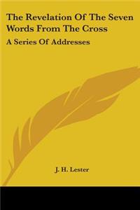 Revelation Of The Seven Words From The Cross