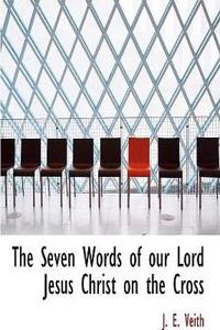 The Seven Words of Our Lord Jesus Christ on the Cross