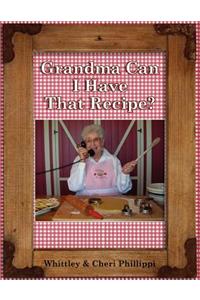 Grandma Can I Have That Recipe? (Full-color)