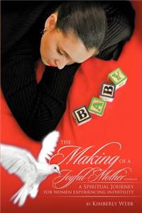 Making of a Joyful Mother Workbook: A Spiritual Journey for Women Experiencing Infertility