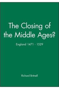 The Closing of the Middle Ages? - England 1471-1529