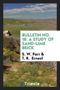 Bulletin No. 18. A Study of Sand-Lime Brick