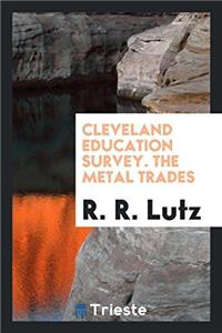 CLEVELAND EDUCATION SURVEY. THE METAL TR