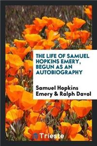 Life of Samuel Hopkins Emery, Begun as an Autobiography