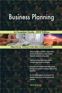 Business Planning A Complete Guide - 2019 Edition