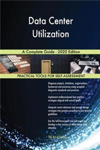 Data Center Utilization A Complete Guide - 2020 Edition