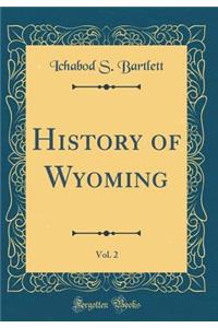 History of Wyoming, Vol. 2 (Classic Reprint)