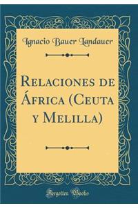 Relaciones de Ã�frica (Ceuta Y Melilla) (Classic Reprint)