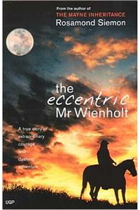 The Eccentric Mr. Wienholt: His Adventurous Life & Mysterious Death