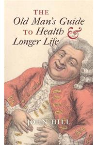 The Old Man's Guide to Health and Longer Life