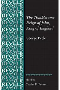 The Troublesome Reign of John, King of England: By George Peele