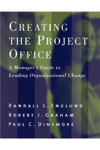 Creating the Project Office: A Manager's Guide to Leading Organizational Change