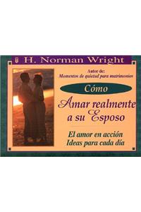 Cmo Amar Realmente a Su Esposo
