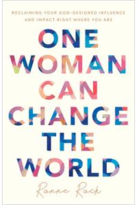 One Woman Can Change the World - Reclaiming Your God-Designed Influence and Impact Right Where You Are