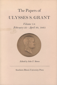 Papers of Ulysses S. Grant, Volume 14: February 21 - April 30, 1865 Volume 14