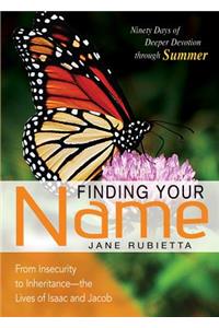Finding Your Name: From Insecurity to Inheritance--The Lives of Isaac and Jacob