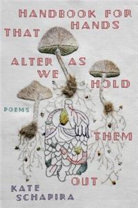 Handbook for Hands That Alter as We Hold Them Out