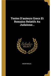 Textes D'auteurs Grecs Et Romains Relatifs Au Judaïsme...