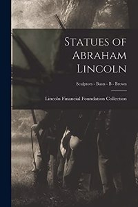 Statues of Abraham Lincoln; Sculptors - Busts - B - Brown