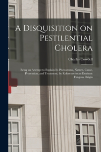 Disquisition on Pestilential Cholera