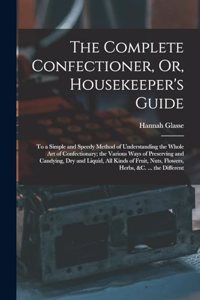 Complete Confectioner, Or, Housekeeper's Guide