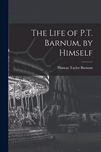 The Life of P.T. Barnum, by Himself