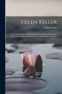 Helen Keller: Die Entwicklung Und Erziehung Einer Taubstummblinden: Als Psychologisches, Pädagogusches Und Sprachtheoretisches Problem