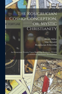 Rosicrucian Cosmo-conception, or, Mystic Christianity