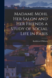 Madame Mohl her Salon and her Friends a Study of Social Life in Paris