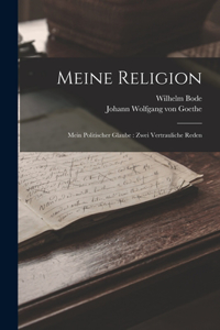 Meine Religion: Mein Politischer Glaube: Zwei Vertrauliche Reden