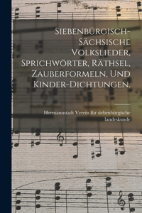 Siebenbürgisch-sächsische Volkslieder, Sprichwörter, Räthsel, Zauberformeln, und Kinder-Dichtungen.
