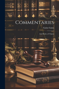 Commentaries; and Rules of Ulpian