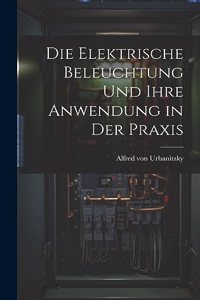 Die Elektrische Beleuchtung und Ihre Anwendung in der Praxis