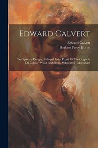 Edward Calvert: Ten Spiritual Designs, Enlarged From Proofs Of The Originals On Copper, Wood And Stone, Mdcccxxvii - Mdcccxxxi