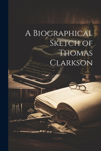 Biographical Sketch of Thomas Clarkson