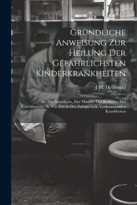 Gründliche Anweisung Zur Heilung Der Gefährlichsten Kinderkrankheiten