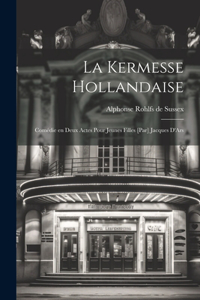 La kermesse hollandaise; comédie en deux actes pour jeunes filles [par] Jacques D'Ars