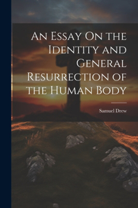 Essay On the Identity and General Resurrection of the Human Body
