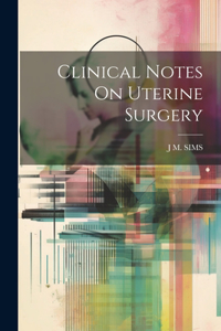 Clinical Notes On Uterine Surgery