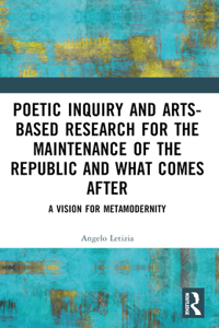 Poetic Inquiry and Arts-Based Research for the Maintenance of the Republic and What Comes After