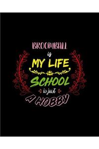 Broomball Is My Life School Is Just A Hobby