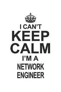 I Can't Keep Calm I'm A Network Engineer