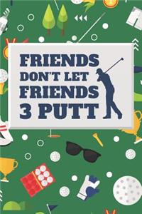 Friends Don't Let Friends Three Putt