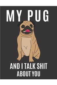 My Pug and I Talk Shit About You
