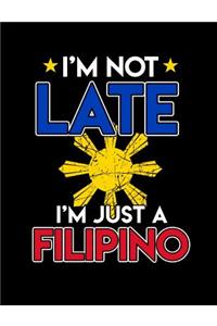 I'm Not Late I'm Just A Filipino