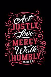 Act Justly Love Mercy Walk Humbly: Custom Designed Interior - Guided Prayer Journal / Notebook - Micah 6:8