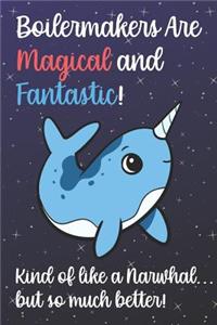 Boilermakers Are Magical And Fantastic Kind Of Like A Narwhal But So Much Better