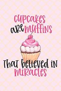 Cupcakes are Muffins That Believed in Miracles