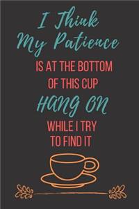 I Think My Patience is at the Bottom of this Cup