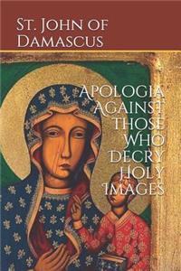 Apologia Against those Who Decry Holy Images
